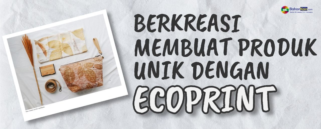 Berkreasi Membuat Produk Unik dengan Ecoprint